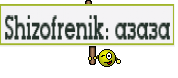 Shizofrenik: азаза