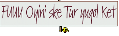 FUUU Oyini ske Tur yuqol Ket