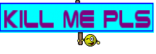 Kill me pls