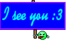 I see you :3