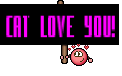 Cat love you!