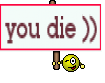 you die ))