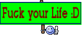 Fuck your Life :D