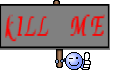 kILL ME