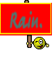 Rain.