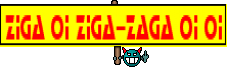 ziga oi ziga-zaga oi oi
