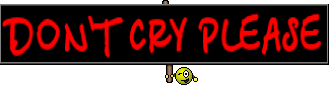 DON`T CRY PLEASE