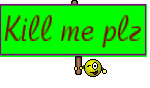 Kill me plz