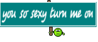 you so sexy turn me on