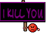 I KILL YOU