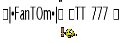 ☬|•FanTOm•|☬ 〖TT 777 〗