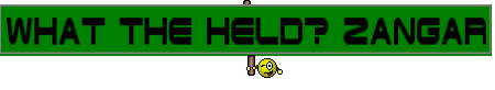 What the held? Zangar