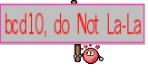 bcd10, do Not La-La