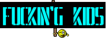 Fuckin'g kids