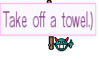 Take off a towel.)