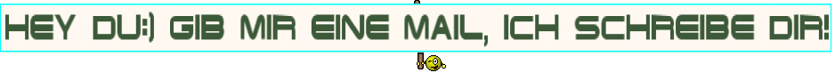 Hey du:) gib mir eine mаil, ich schreibe dir!