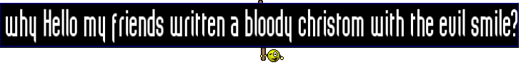 why Hello my friends written a bloody christom with the evil smile?