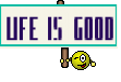 Life is Good